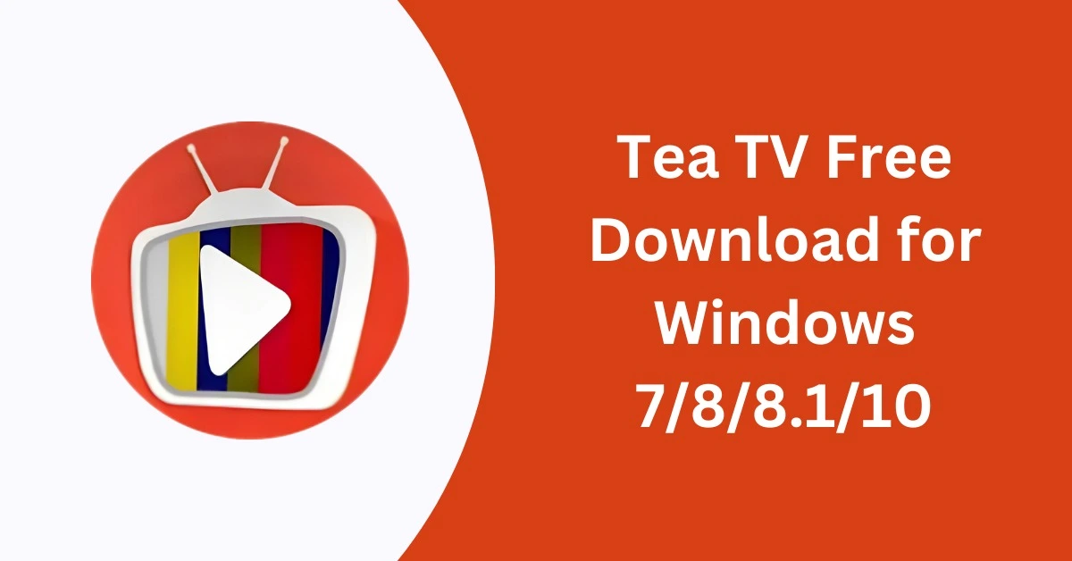 Tea TV Free Download for Windows 7/8/8.1/10
